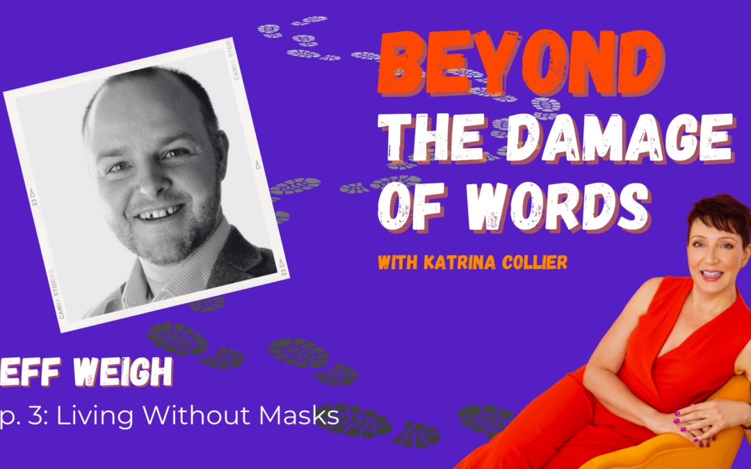 Ep.3: Living Without Masks with Jeff Weigh