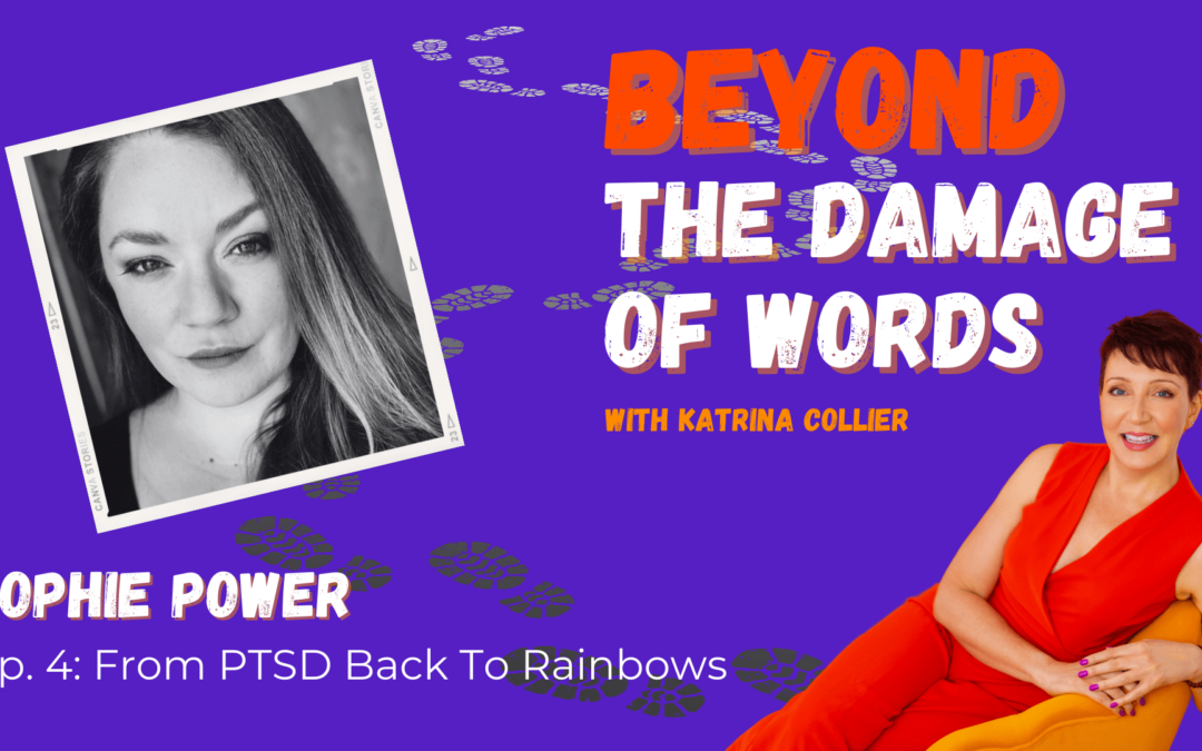 Ep. 4: From PTSD Back To Rainbows with Sophie Power