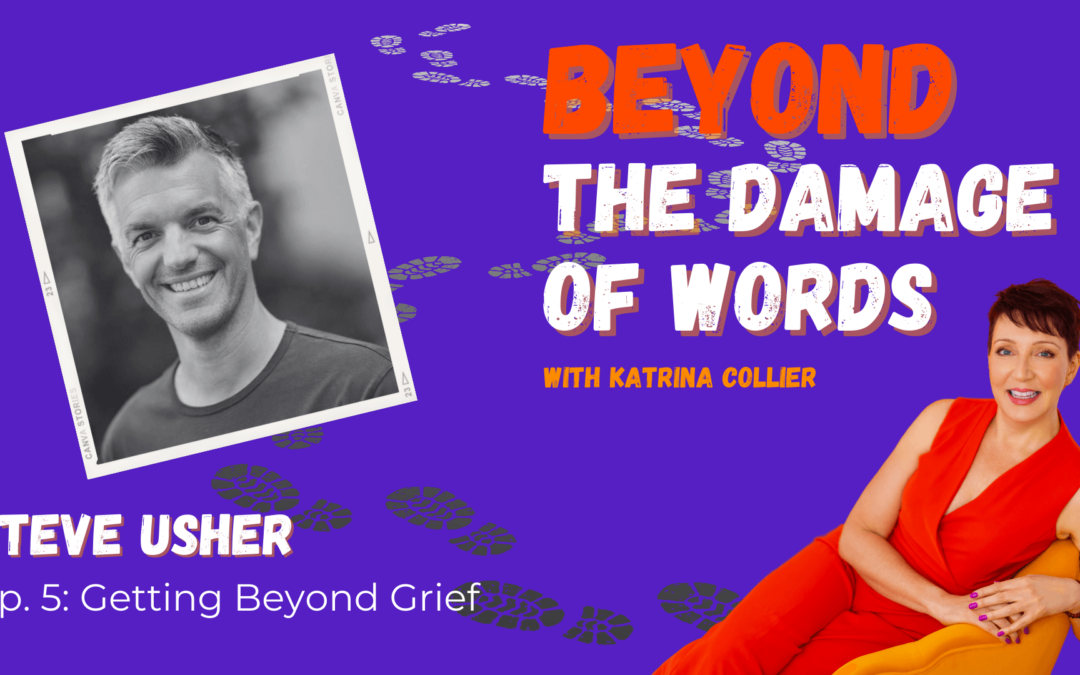 Ep. 5: Getting Beyond Grief with Steve Usher