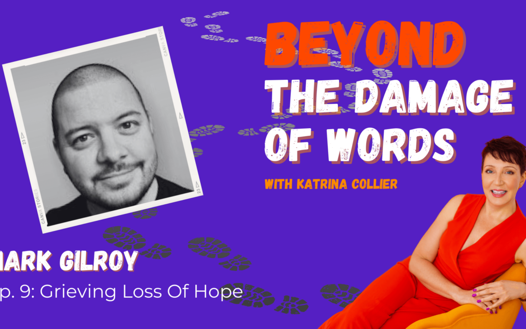 Ep. 9: Grieving Loss Of Hope with Mark Gilroy