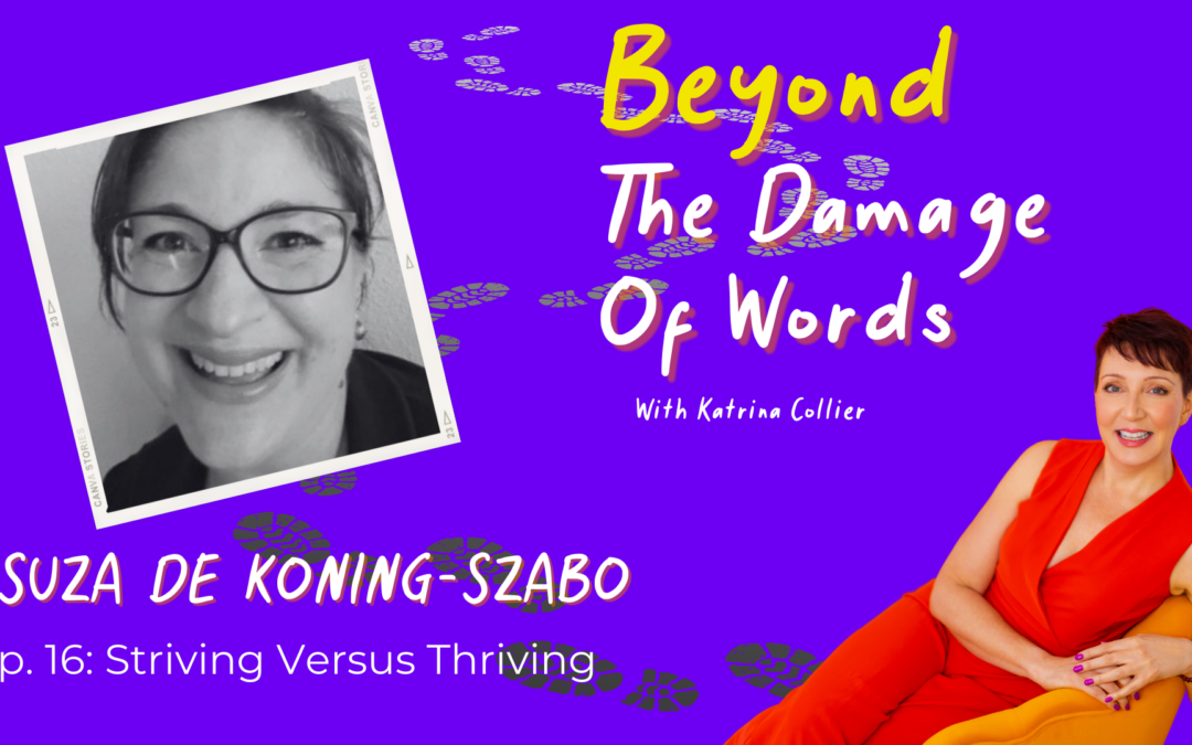 Ep. 16: Striving Versus Thriving with Zsuzsa de Koning-Szabó