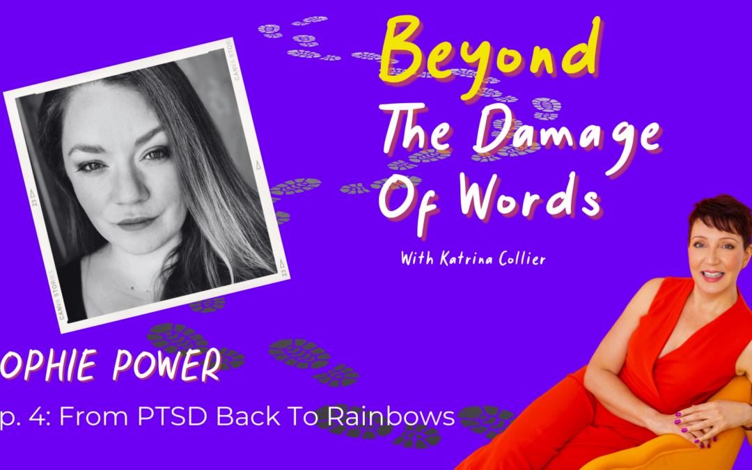 Ep. 4: From PTSD Back To Rainbows with Sophie Power