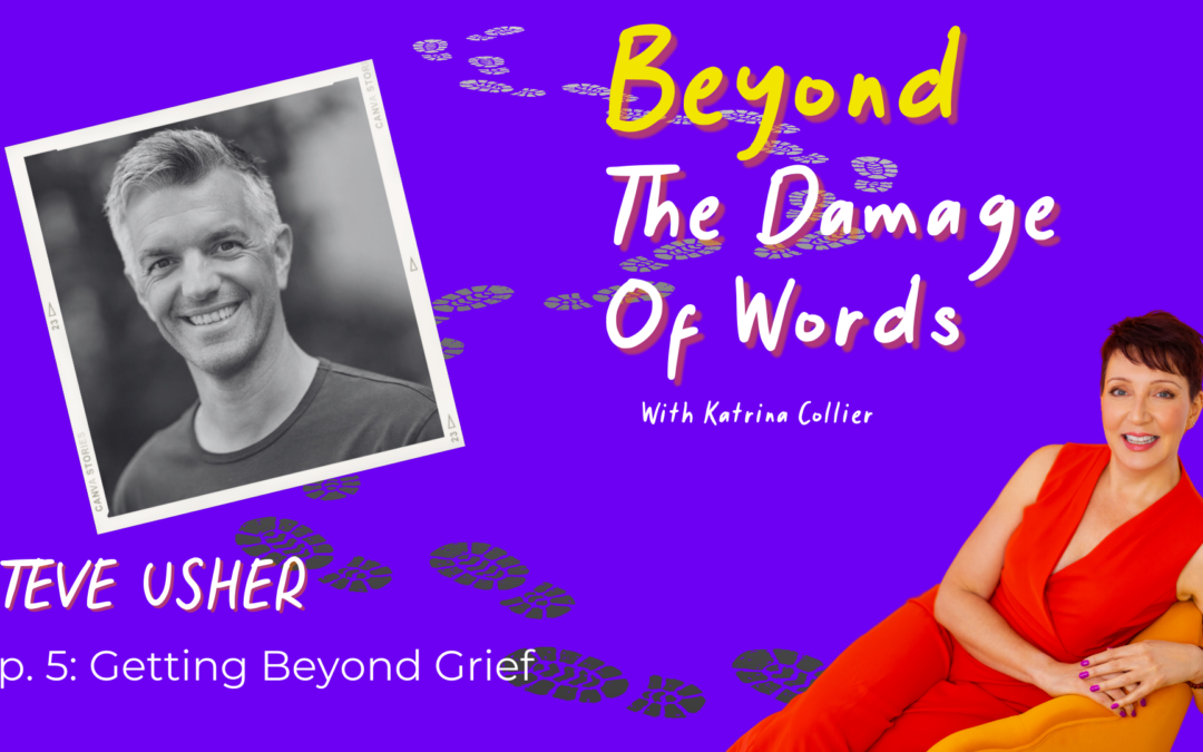 Ep. 5: Getting Beyond Grief with Steve Usher