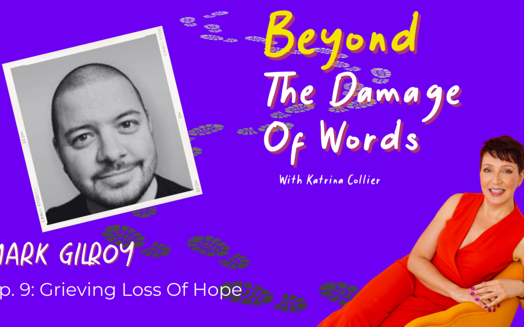 Ep. 9: Grieving Loss Of Hope with Mark Gilroy