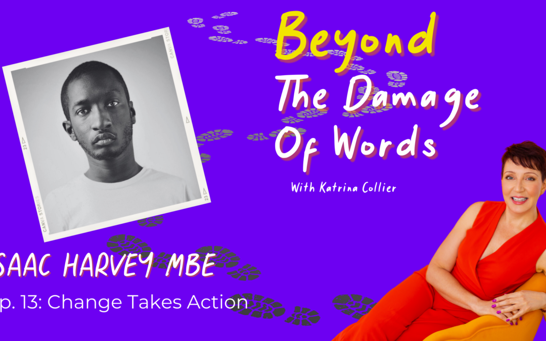 Ep. 13: Change Takes Action with Isaac Harvey MBE