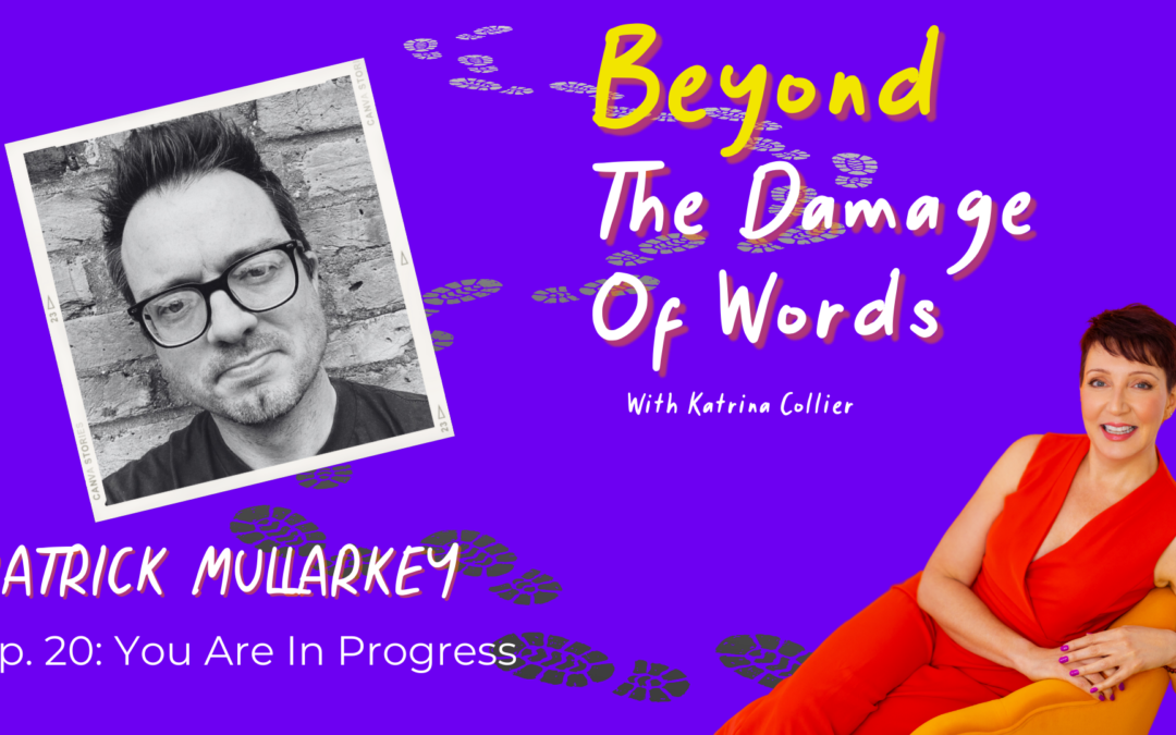 Ep. 20: You Are In Progress with Patrick Mullarkey