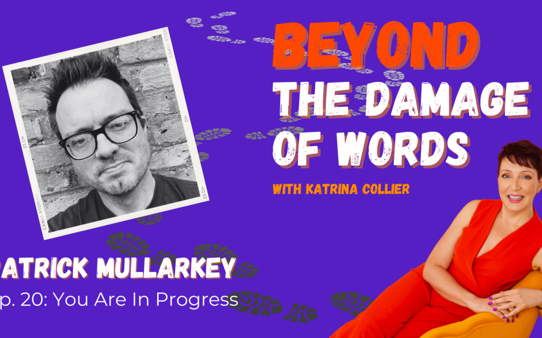 Ep. 20: You Are In Progress with Patrick Mullarkey