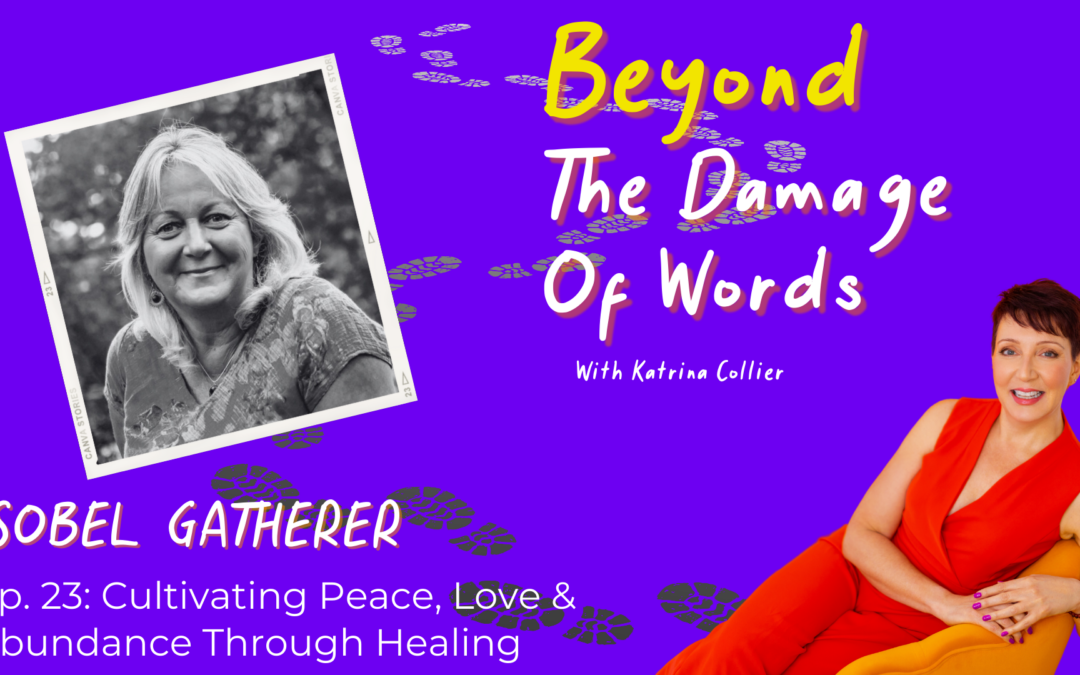 Ep. 23: Cultivating Peace, Love & Abundance Through Healing with Isobel Gatherer