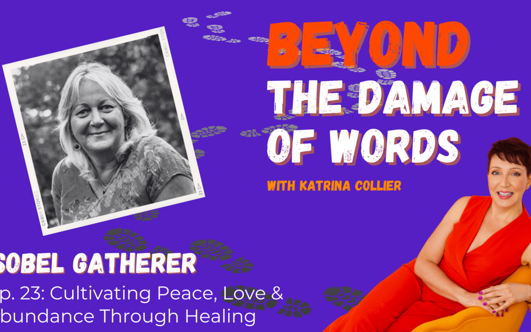 Ep. 23: Cultivating Peace, Love & Abundance Through Healing with Isobel Gatherer