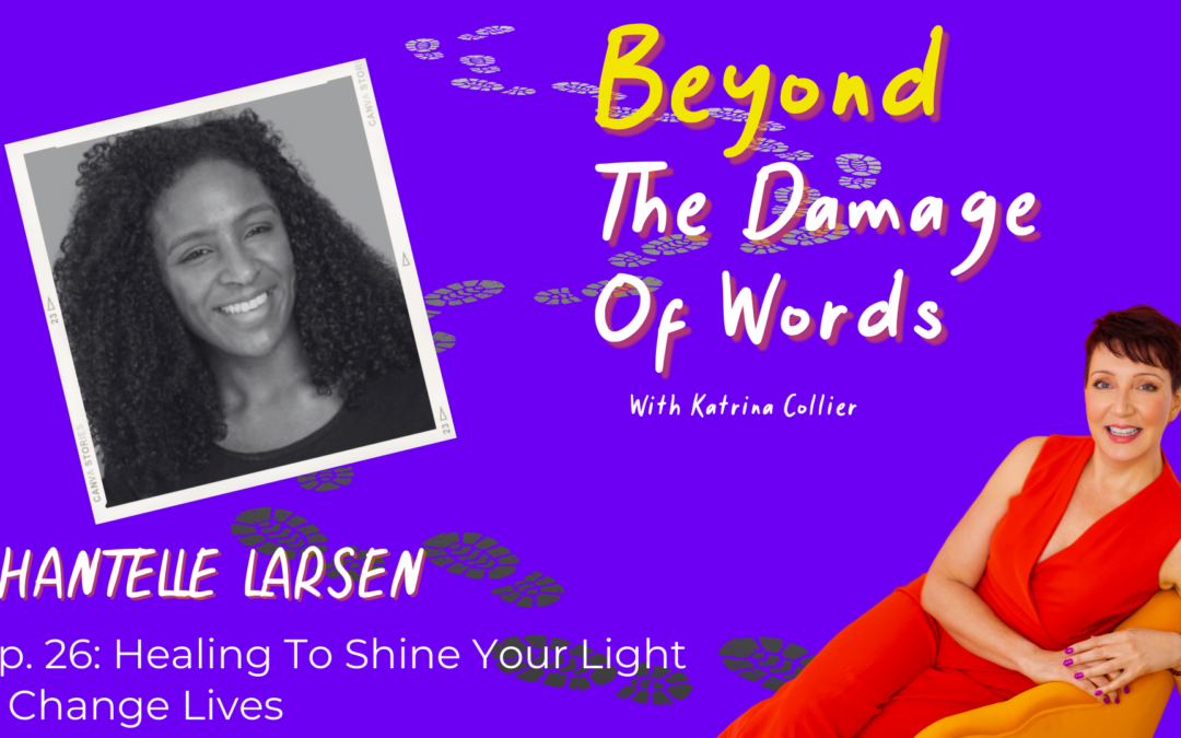 Ep. 26: Healing To Shine Your Light and Change Lives with Chantelle Larsen