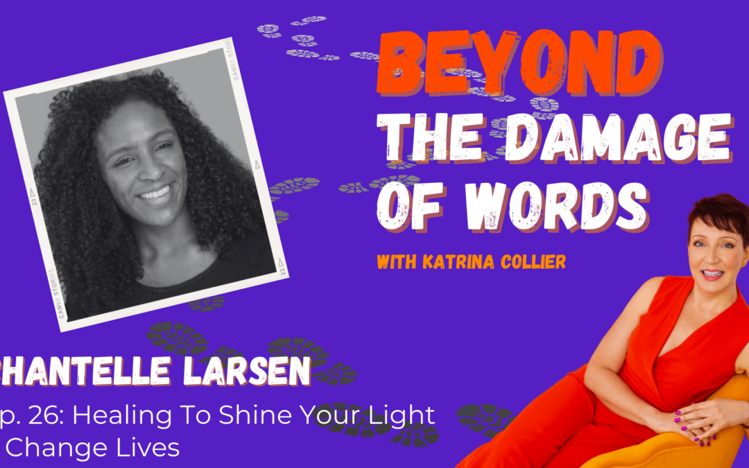 Ep. 26: Healing To Shine Your Light and Change Lives with Chantelle Larsen