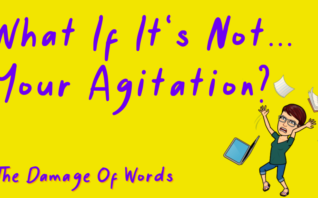 What’s If It’s Not Your Agitation?