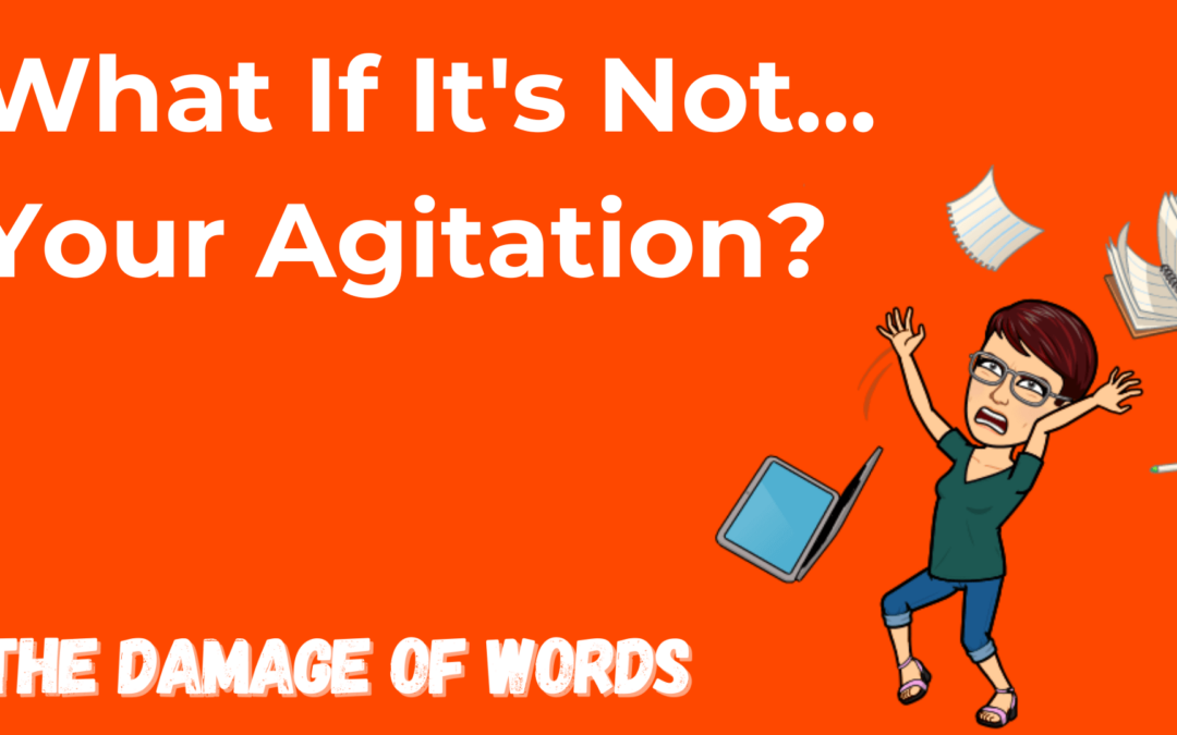 What’s If It’s Not Your Agitation?