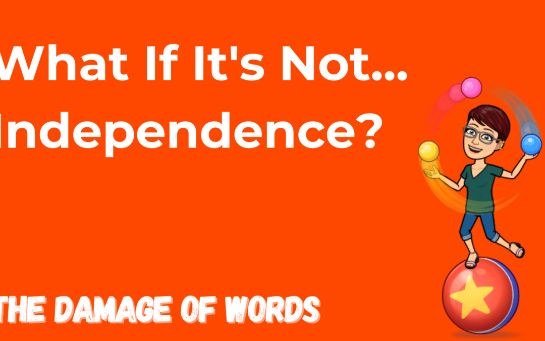 What If It’s Not Independence?